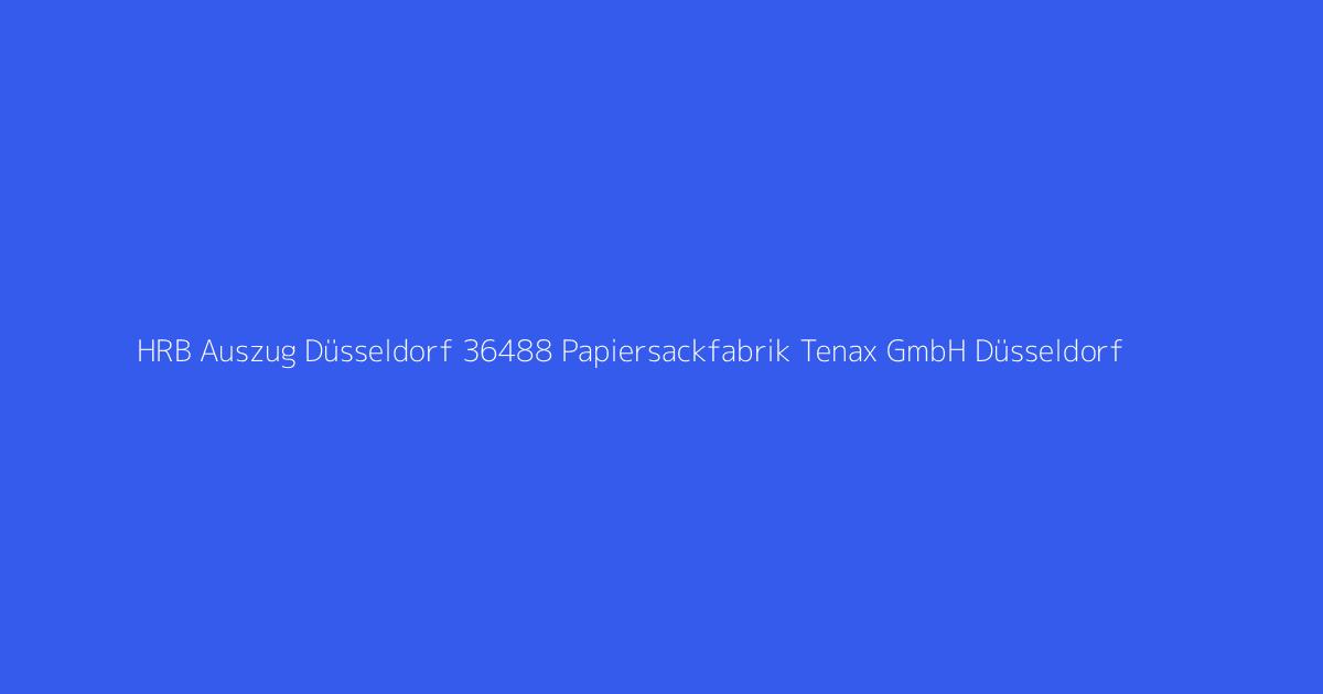 HRB Auszug Düsseldorf 36488 Papiersackfabrik Tenax GmbH Düsseldorf
